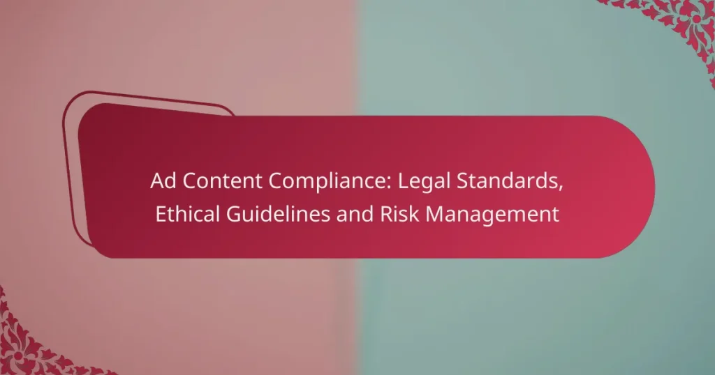 Ad Content Compliance: Legal Standards, Ethical Guidelines and Risk Management