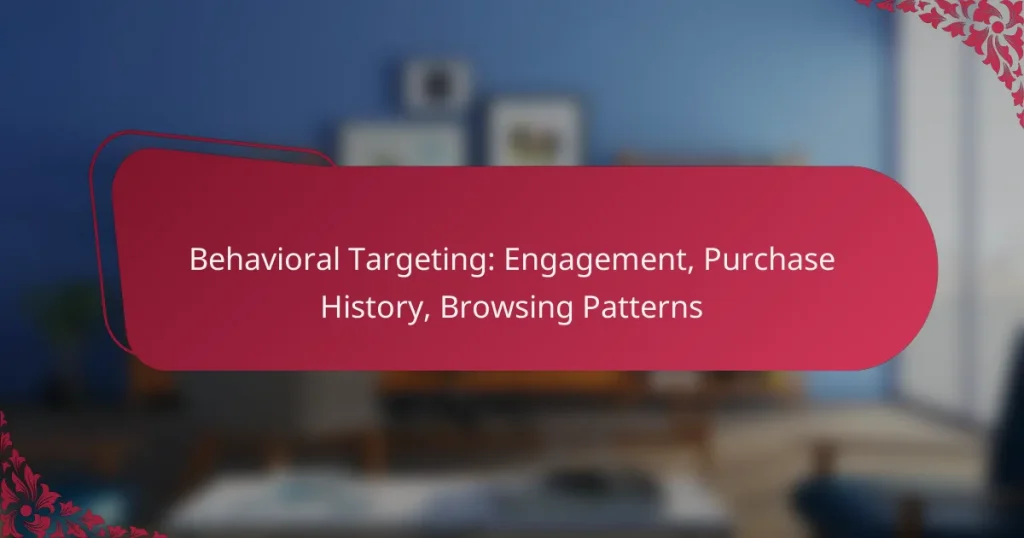 Behavioral Targeting: Engagement, Purchase History, Browsing Patterns