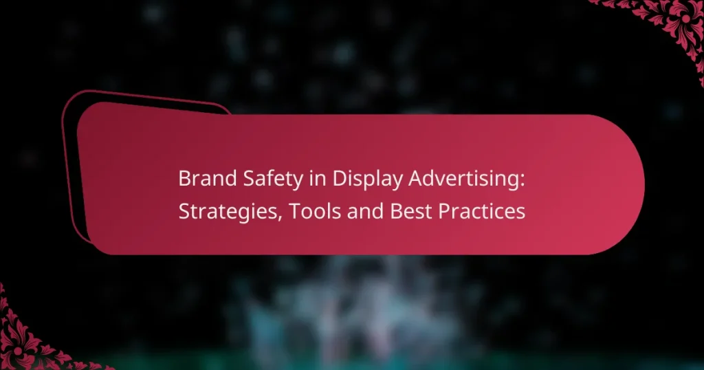 Brand Safety in Display Advertising: Strategies, Tools and Best Practices