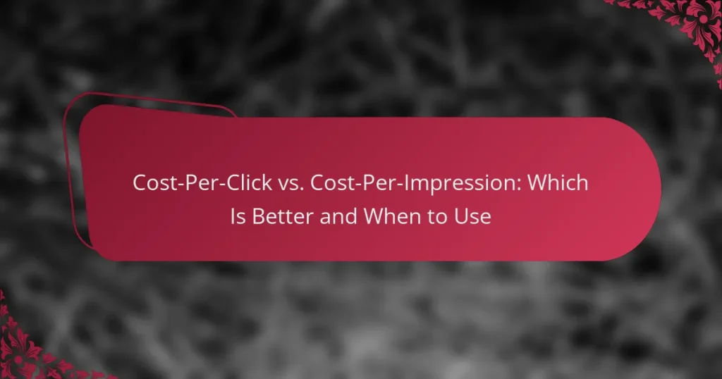 Cost-Per-Click vs. Cost-Per-Impression: Which Is Better and When to Use
