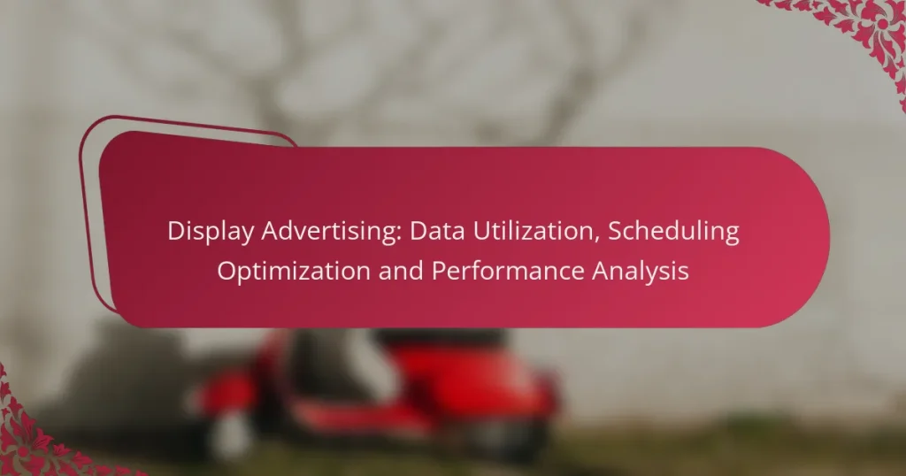 Display Advertising: Data Utilization, Scheduling Optimization and Performance Analysis