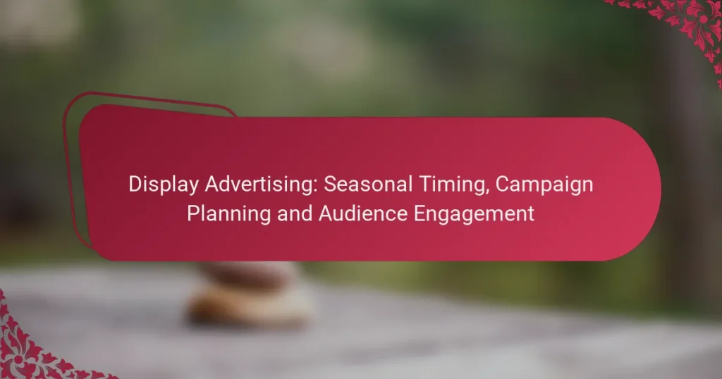 Display Advertising: Seasonal Timing, Campaign Planning and Audience Engagement