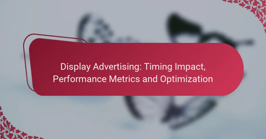 Display Advertising: Timing Impact, Performance Metrics and Optimization
