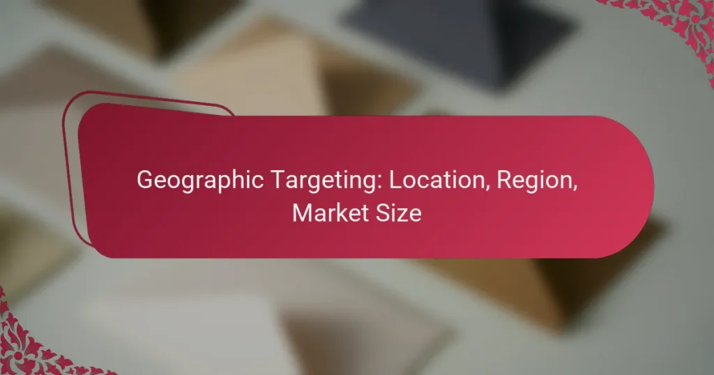Geographic Targeting: Location, Region, Market Size