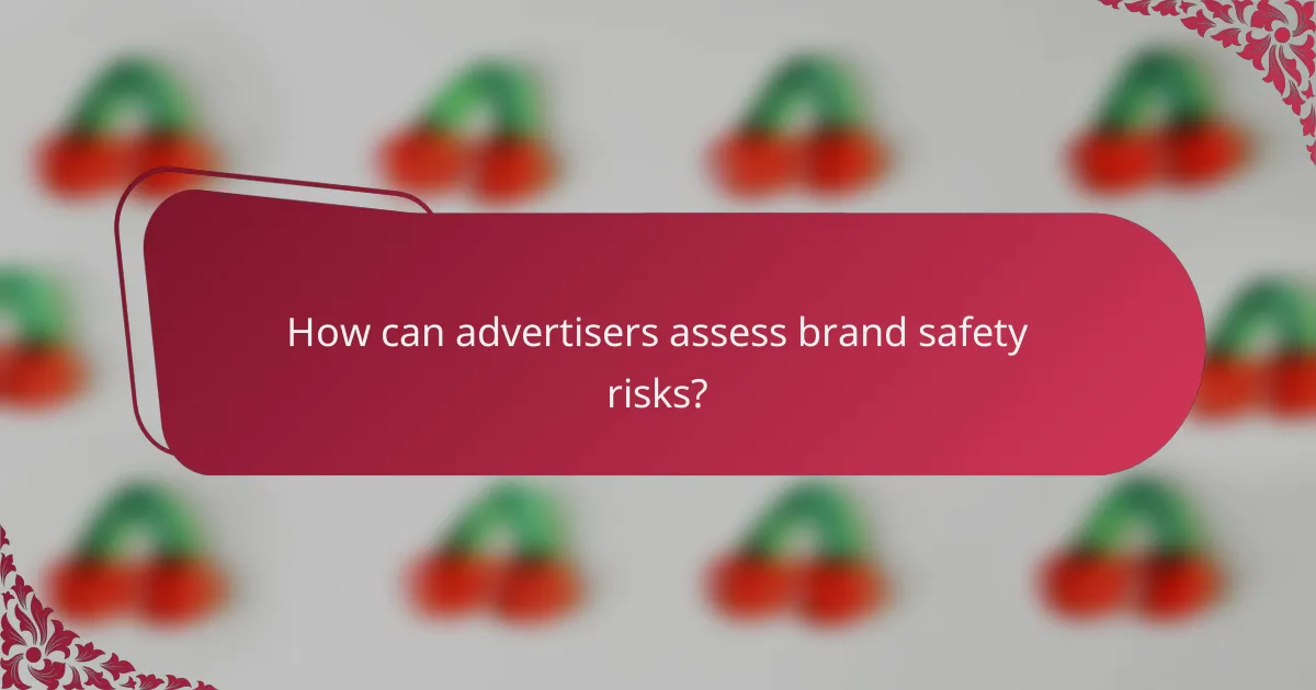 How can advertisers assess brand safety risks?