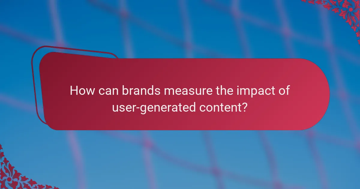 How can brands measure the impact of user-generated content?