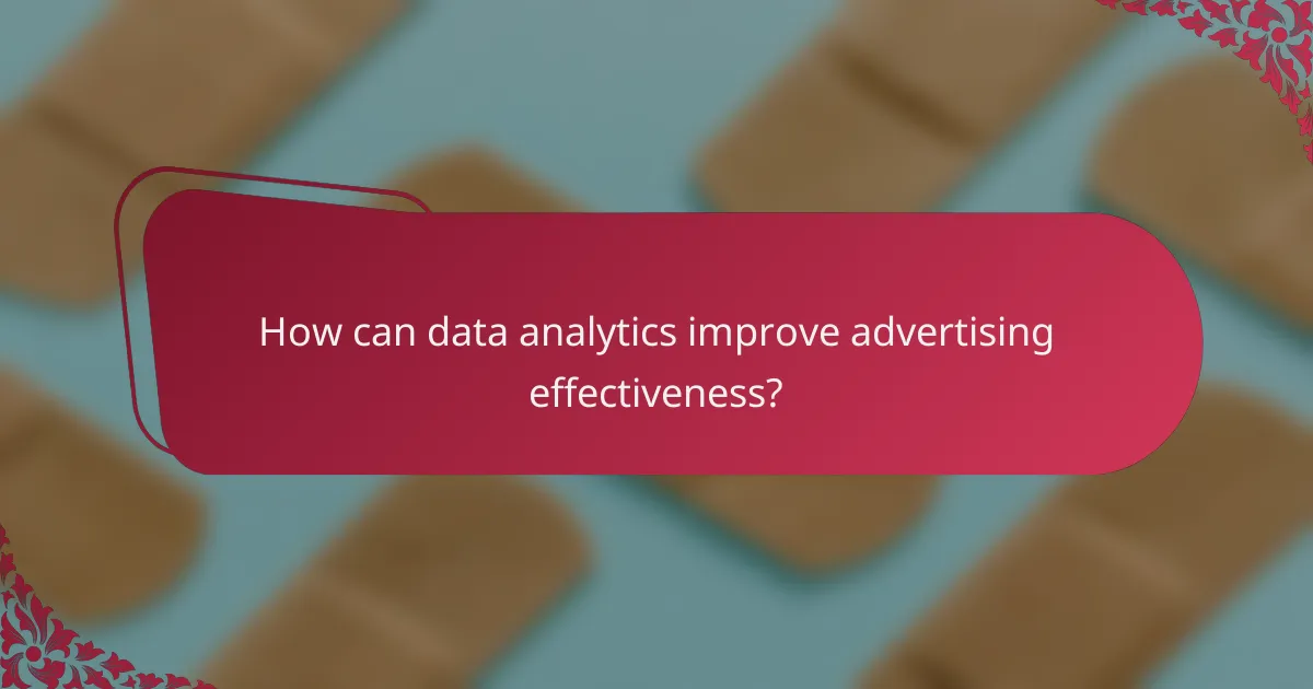 How can data analytics improve advertising effectiveness?