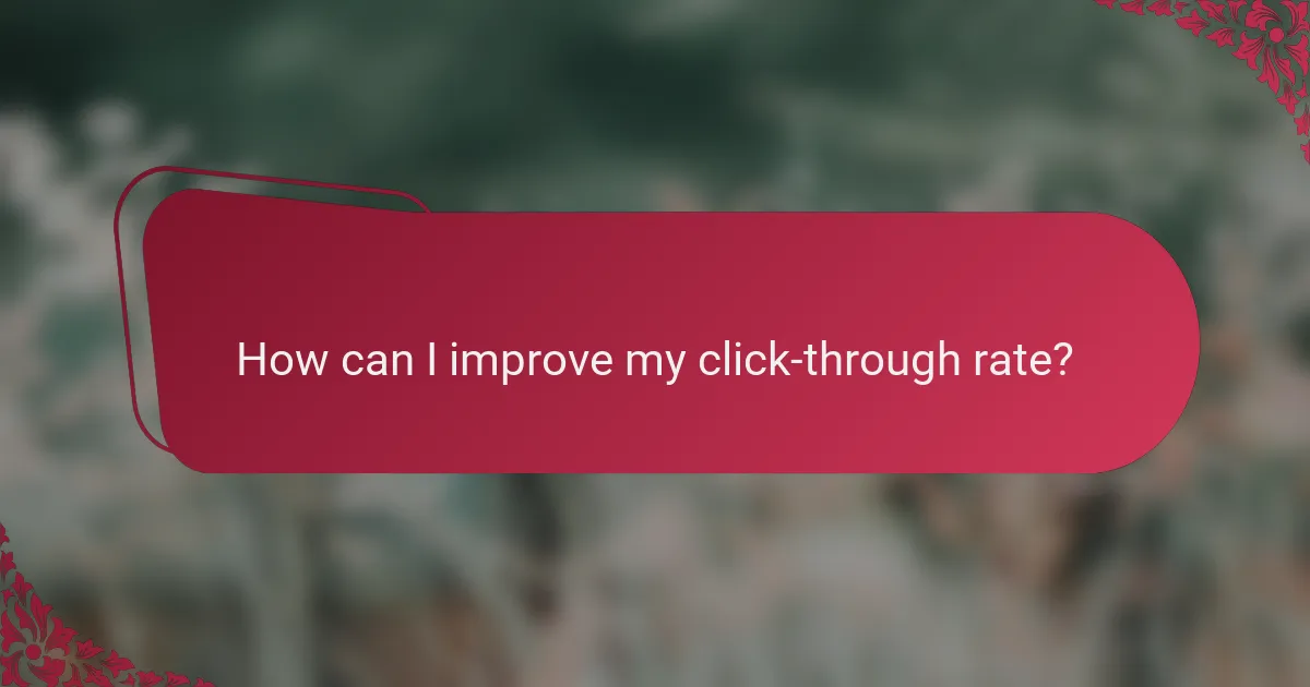 How can I improve my click-through rate?
