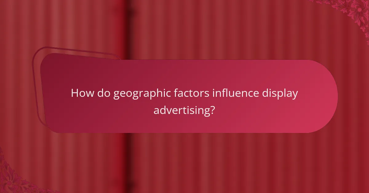 How do geographic factors influence display advertising?