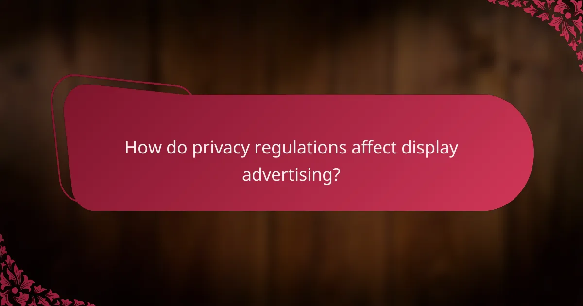How do privacy regulations affect display advertising?