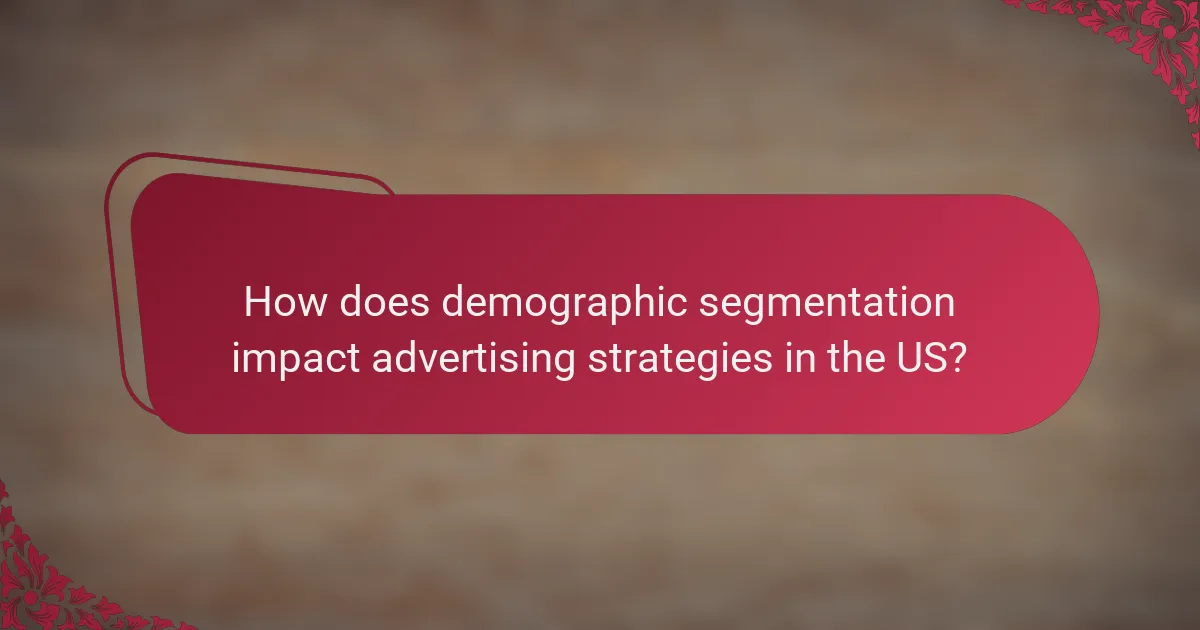 How does demographic segmentation impact advertising strategies in the US?