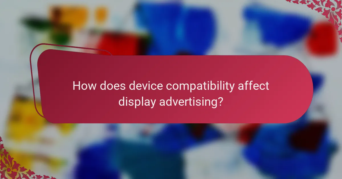 How does device compatibility affect display advertising?