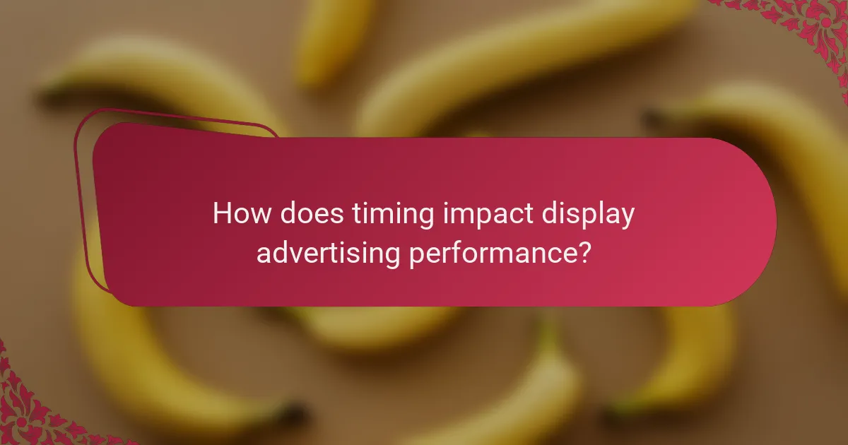 How does timing impact display advertising performance?
