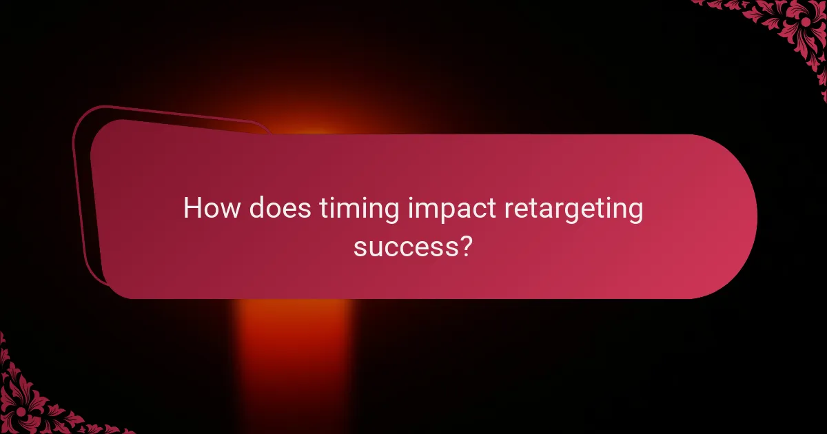 How does timing impact retargeting success?