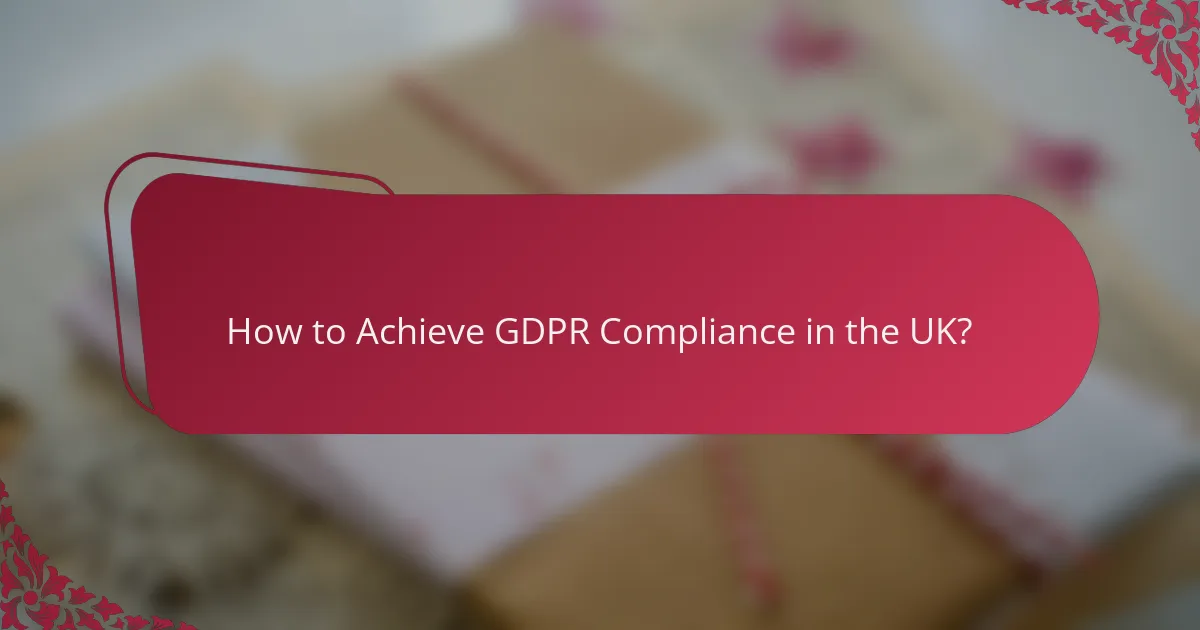 How to Achieve GDPR Compliance in the UK?
