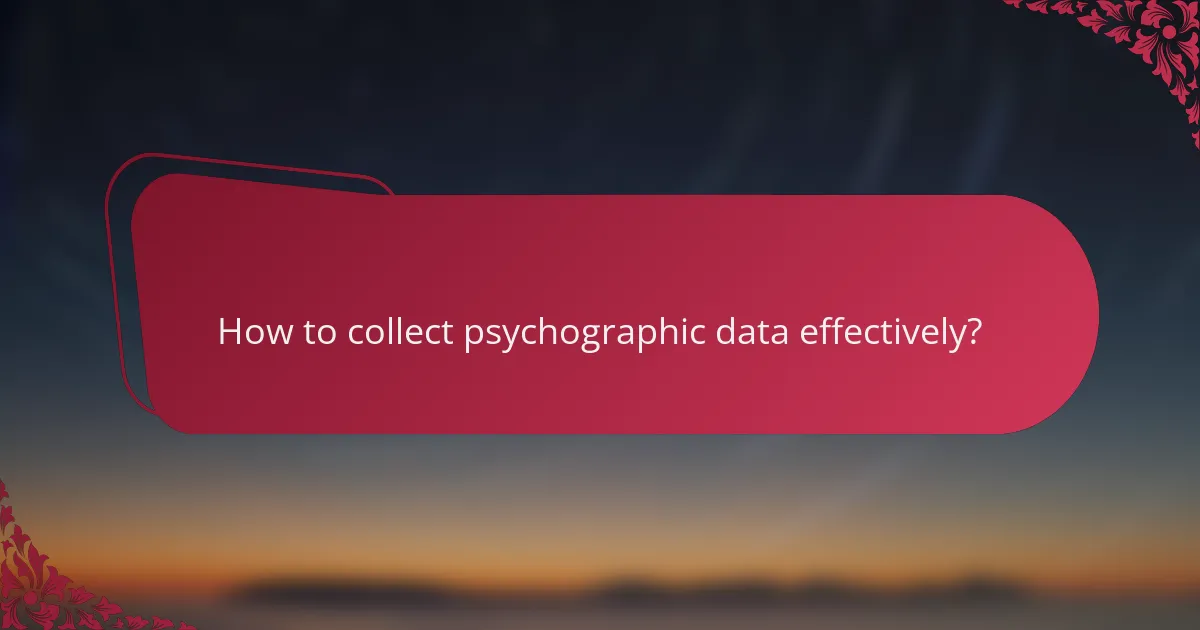 How to collect psychographic data effectively?