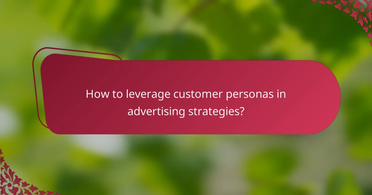 How to leverage customer personas in advertising strategies?
