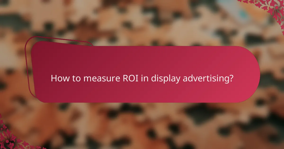 How to measure ROI in display advertising?