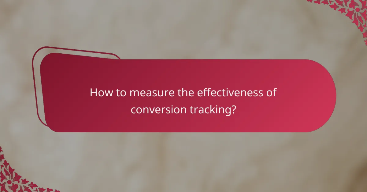How to measure the effectiveness of conversion tracking?