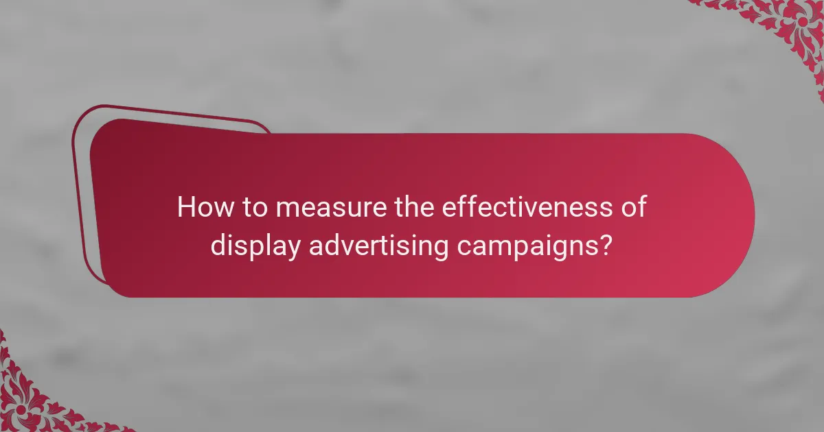 How to measure the effectiveness of display advertising campaigns?