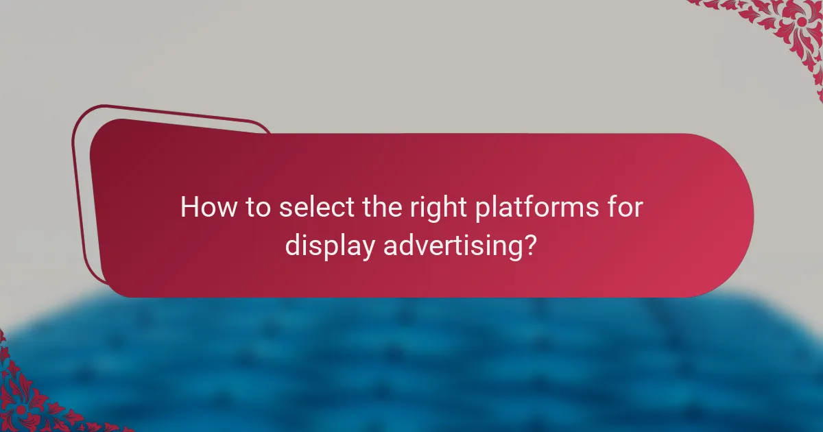 How to select the right platforms for display advertising?