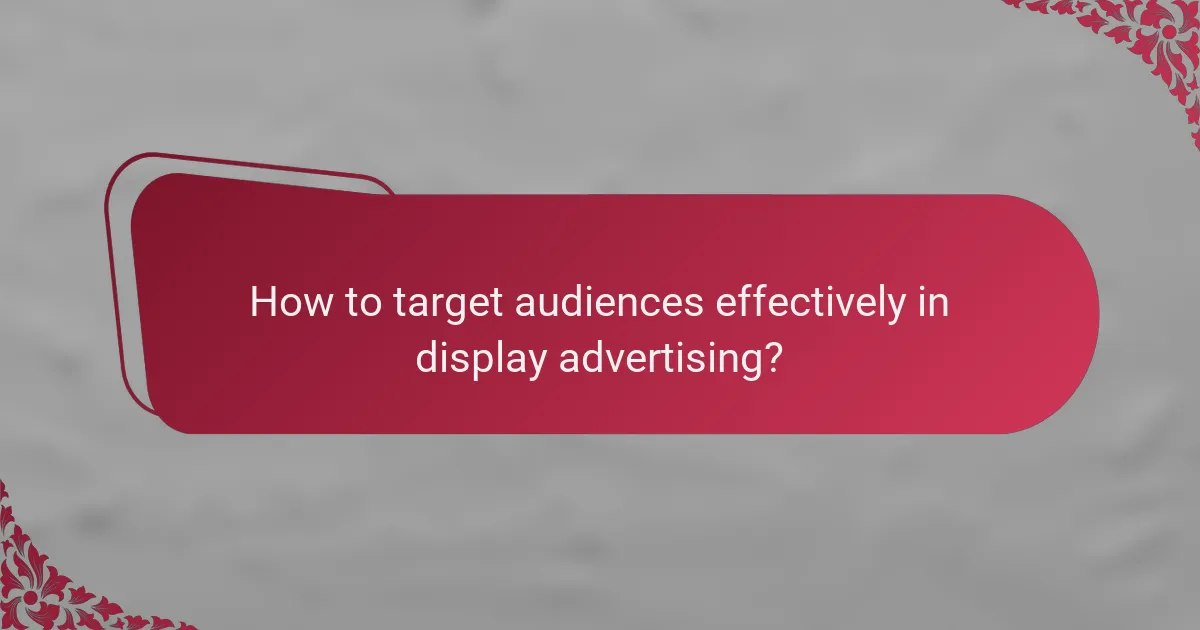How to target audiences effectively in display advertising?