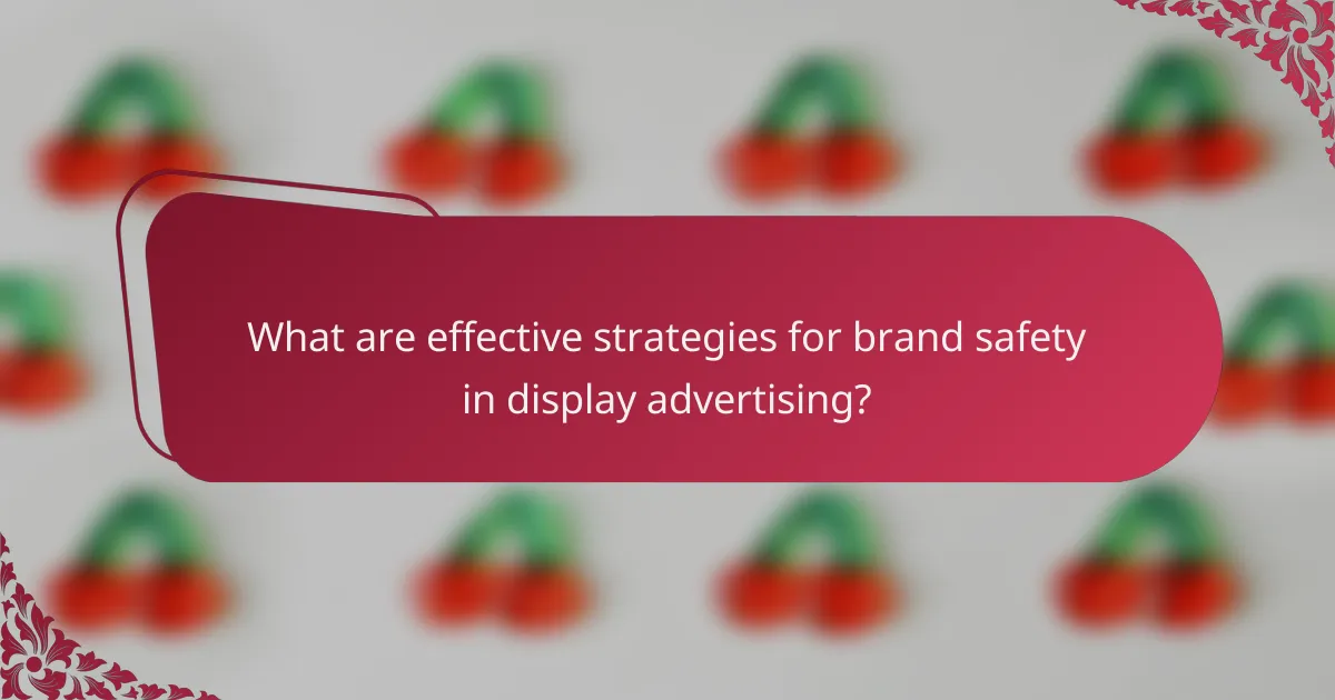 What are effective strategies for brand safety in display advertising?