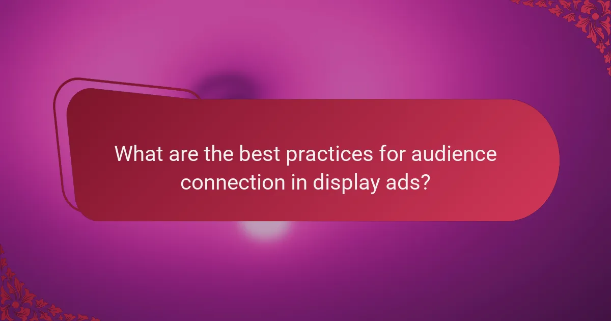 What are the best practices for audience connection in display ads?