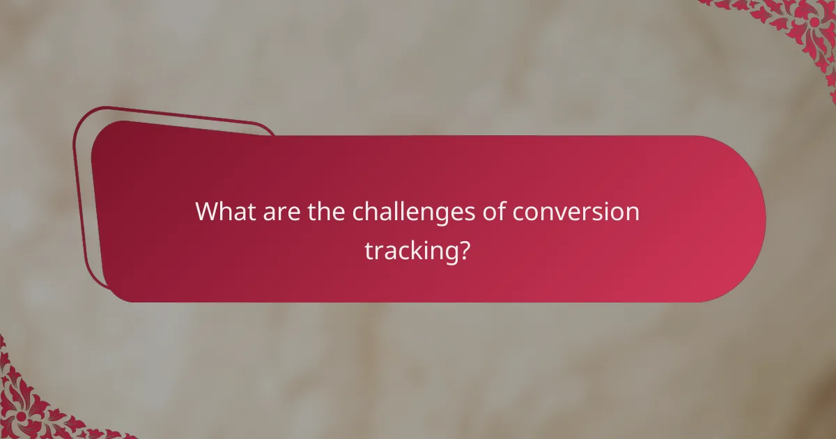 What are the challenges of conversion tracking?