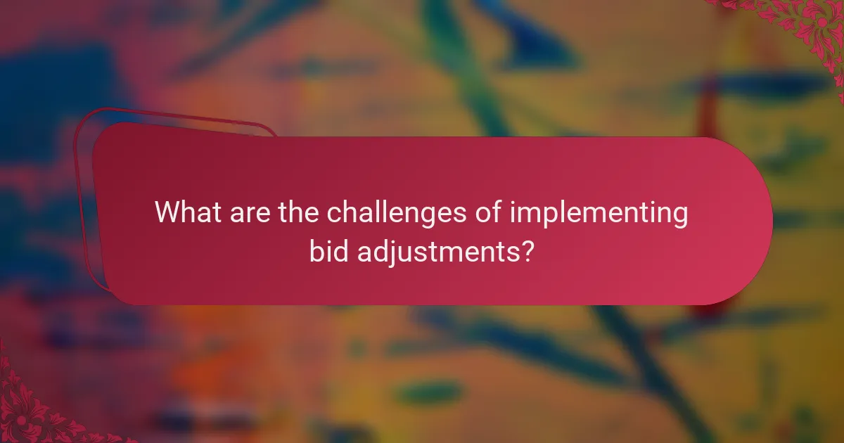 What are the challenges of implementing bid adjustments?
