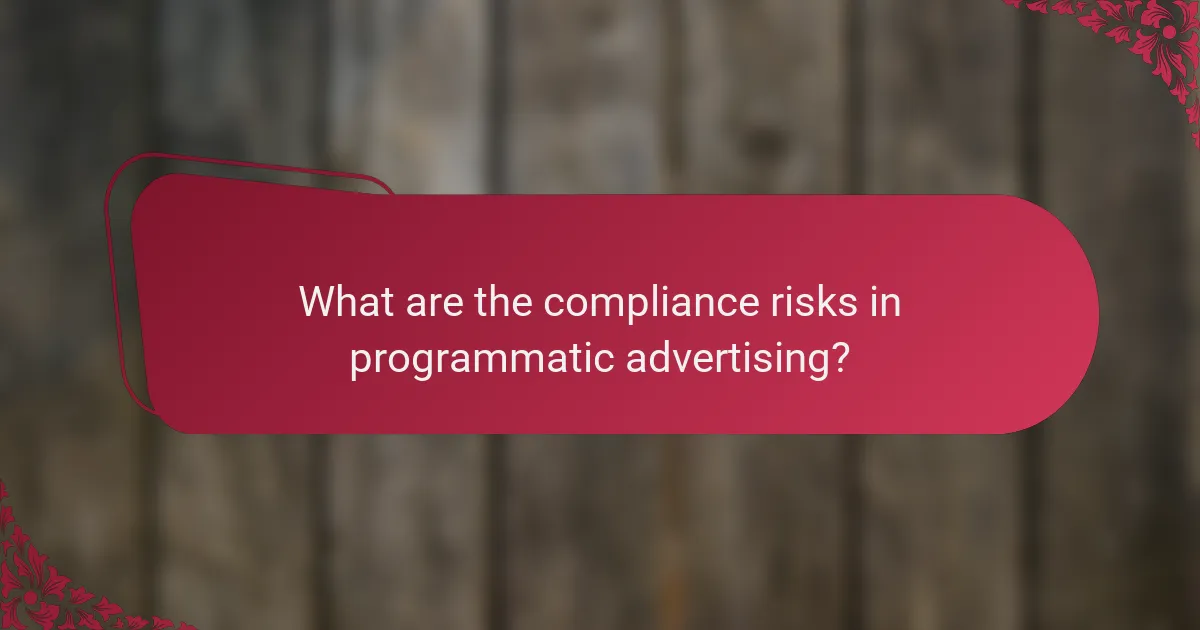 What are the compliance risks in programmatic advertising?