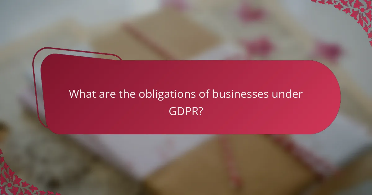 What are the obligations of businesses under GDPR?