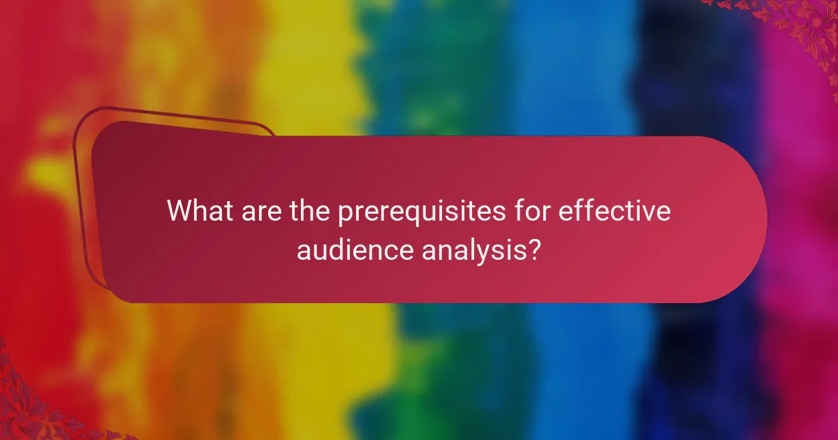 What are the prerequisites for effective audience analysis?