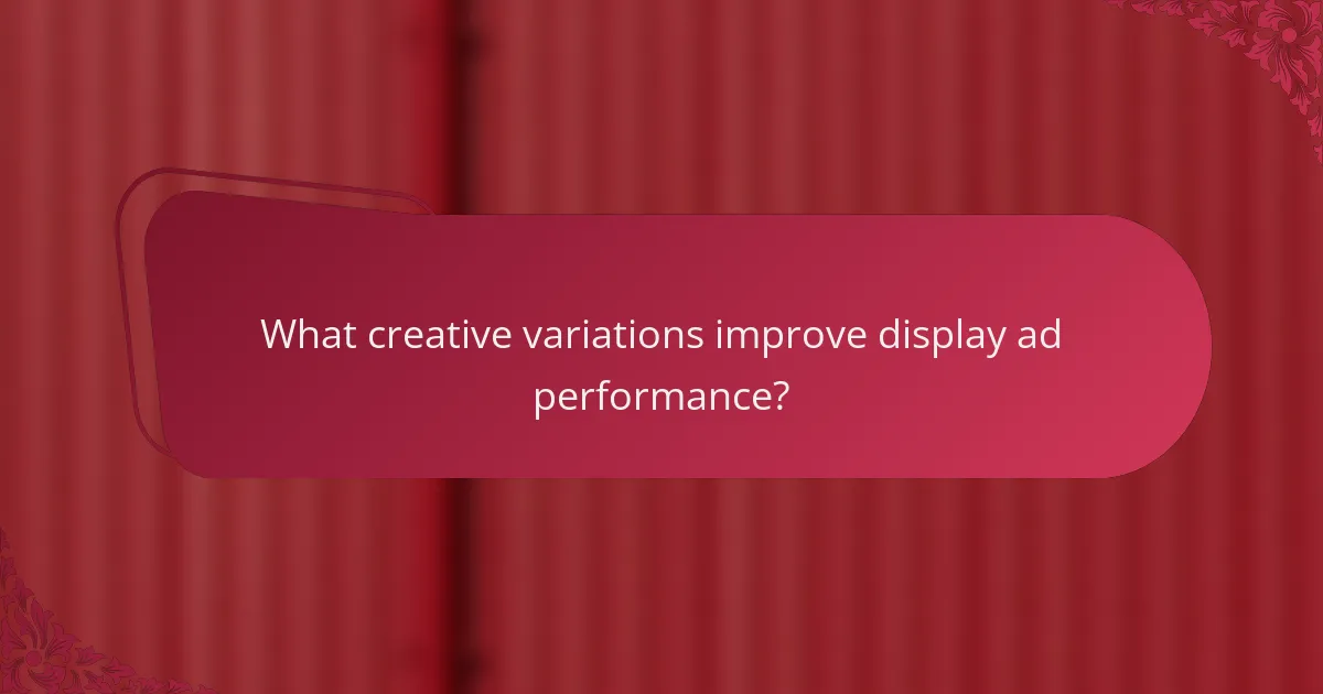 What creative variations improve display ad performance?