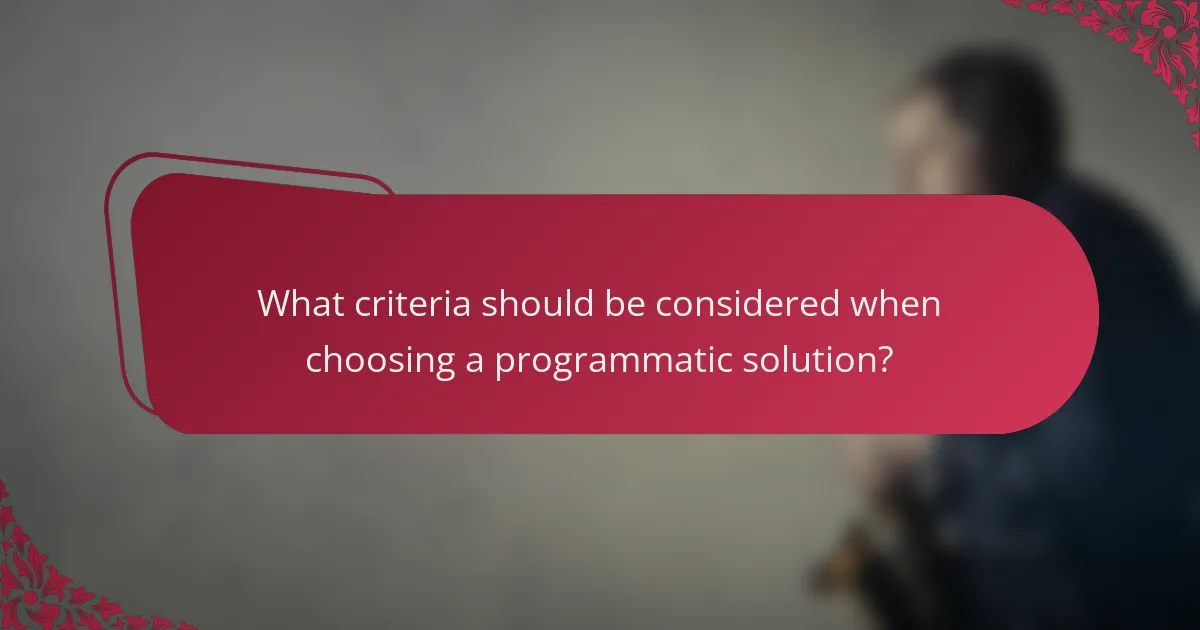 What criteria should be considered when choosing a programmatic solution?