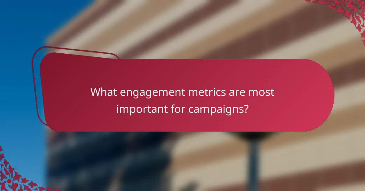 What engagement metrics are most important for campaigns?