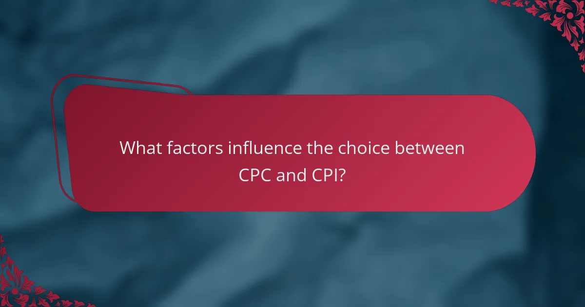 What factors influence the choice between CPC and CPI?