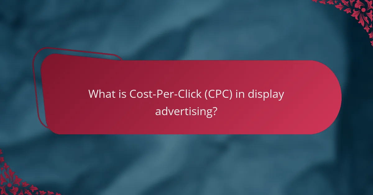 What is Cost-Per-Click (CPC) in display advertising?