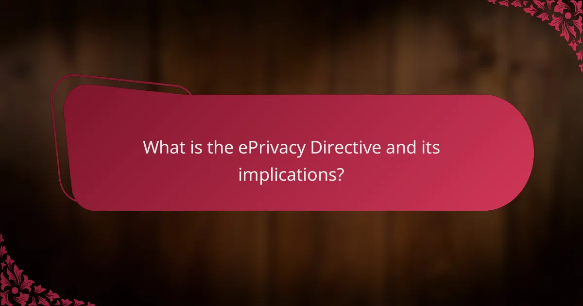 What is the ePrivacy Directive and its implications?