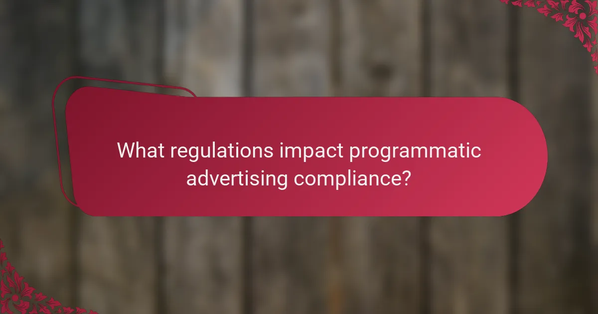 What regulations impact programmatic advertising compliance?