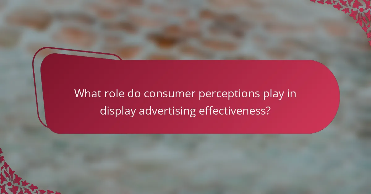 What role do consumer perceptions play in display advertising effectiveness?