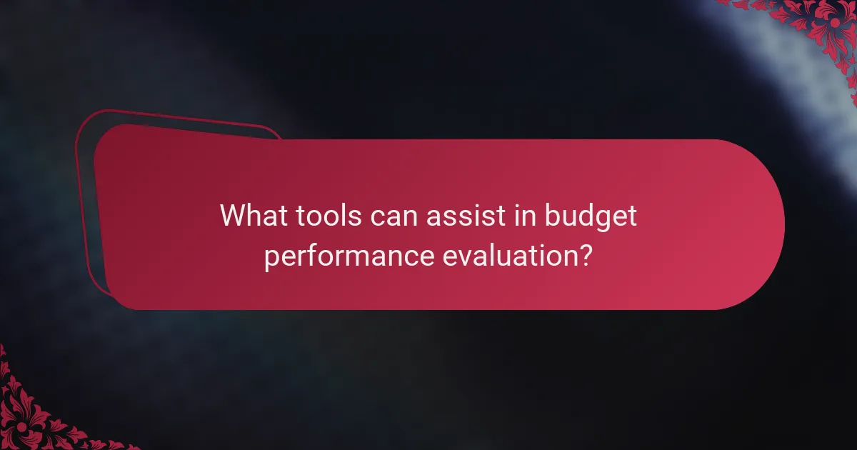 What tools can assist in budget performance evaluation?