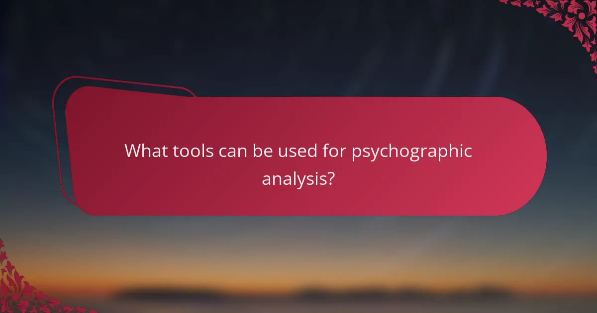 What tools can be used for psychographic analysis?