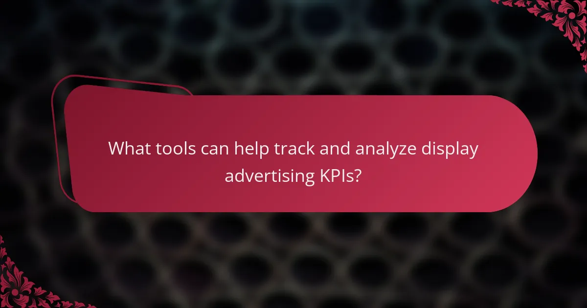 What tools can help track and analyze display advertising KPIs?
