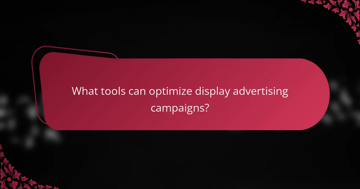 What tools can optimize display advertising campaigns?