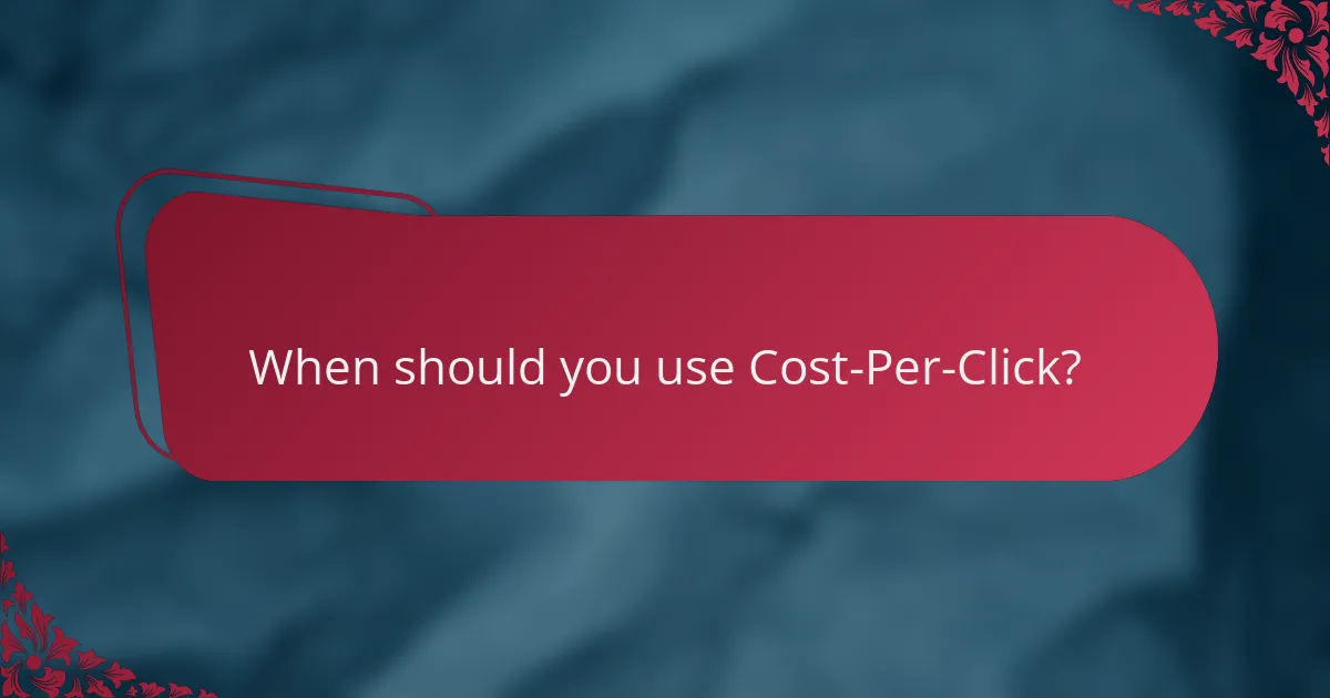 When should you use Cost-Per-Click?