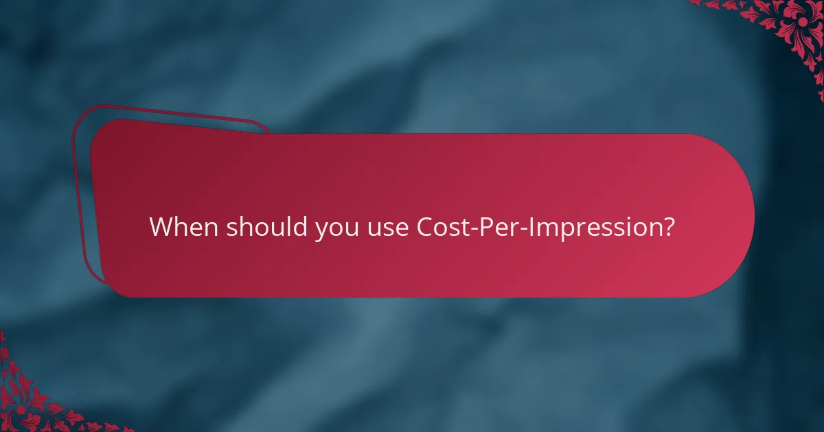 When should you use Cost-Per-Impression?